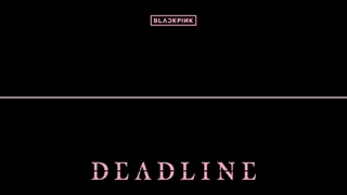 تیزر منتشر شده از کامبک بلک پینک.سومین مینی آلبوم خودشونDEADLINE که شامل 5 ترک و در جمعه 8 اسفند ساعت هشت میادش