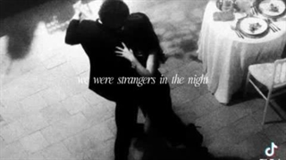 (: Strangers in the night